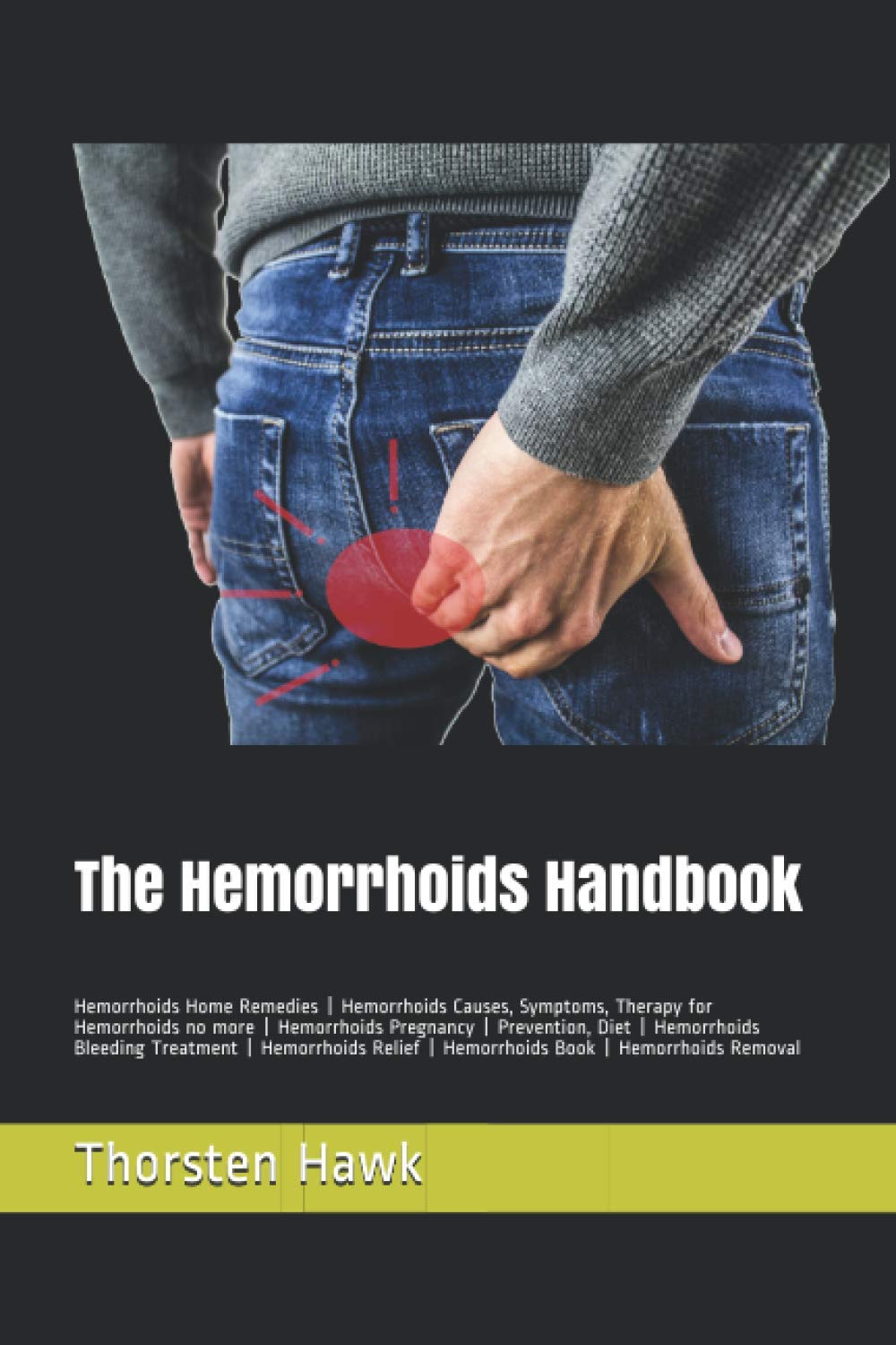 The Hemorrhoids Handbook: Hemorrhoids Home Remedies | Hemorrhoids Causes, Symptoms, Therapy for Hemorrhoids no more | Hemorrhoids Pregnancy | ... | Hemorrhoids Book | Hemorrhoids Removal