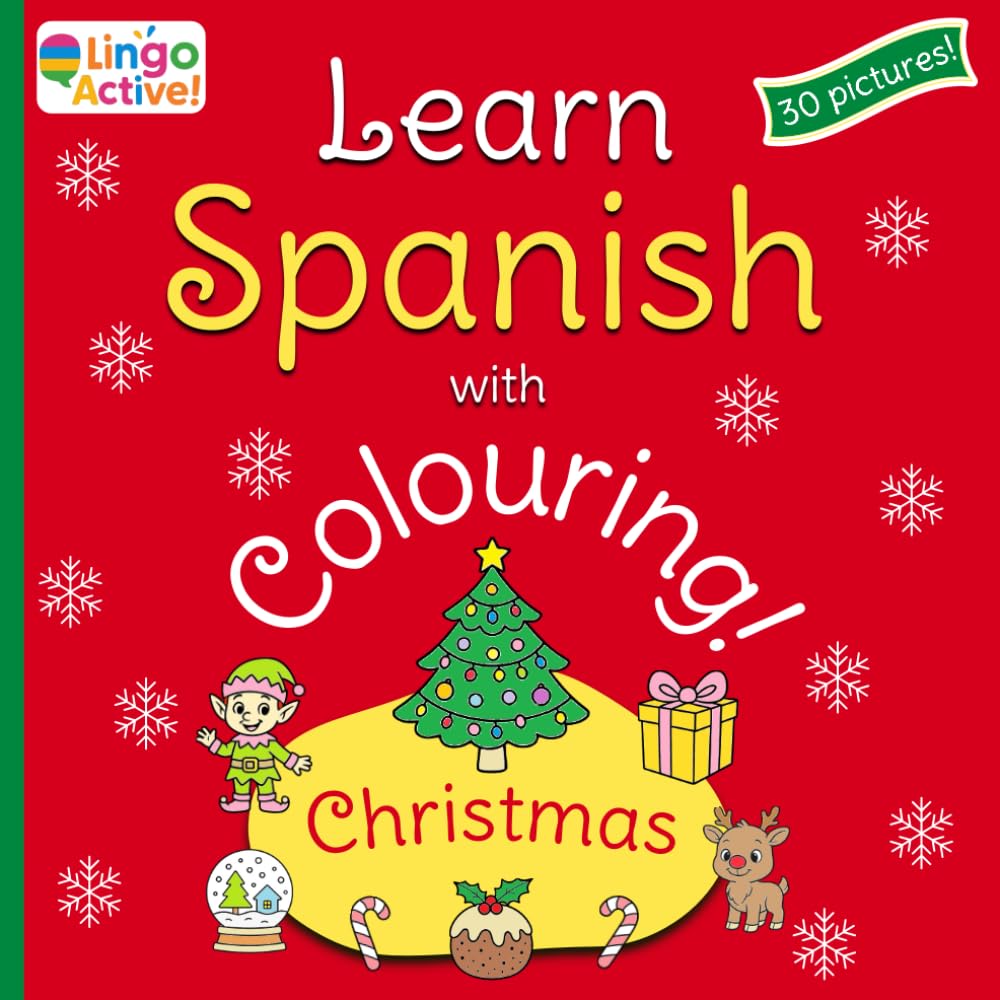 Learn Spanish with Colouring: A fun bilingual Christmas colouring book for toddlers preschoolers and children | 30 easy pictures to colour and learn with Spanish translations and pronunciation guide