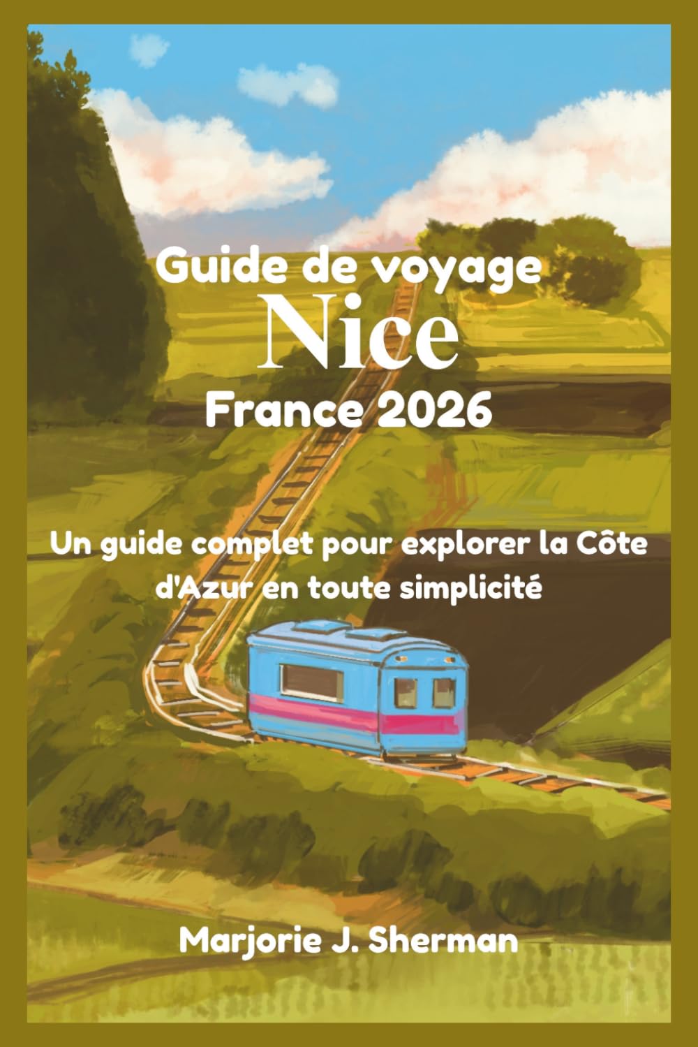 Guide de voyage Nice France 2026: Un guide complet pour explorer la Côte d'Azur en toute simplicité