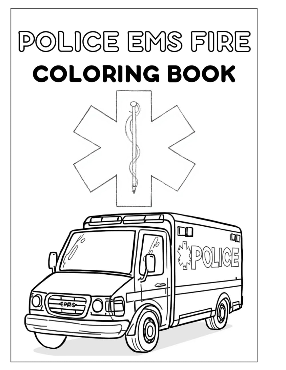 Police EMS Fire Coloring Book: Color Your Own Book Cover! Thank you Hero Book, Adult Relaxation / Stress Relief For First responder parents, Easy To ... Everyday Heroes Book, FIre trucks, police