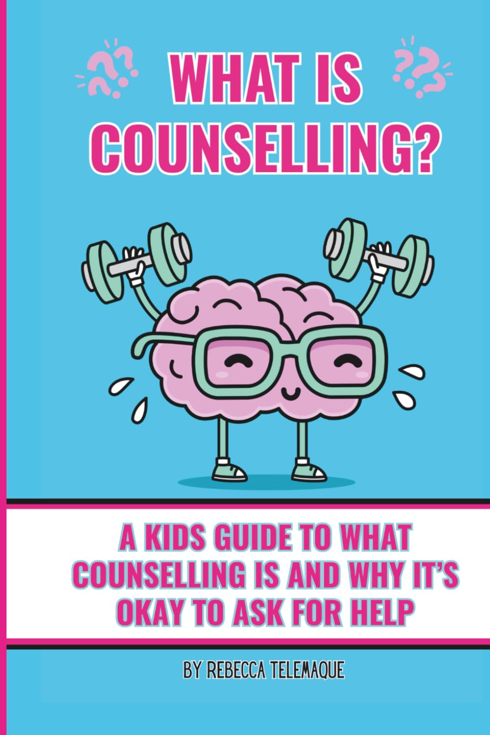 What Is Counselling?: A Kids Guide To What Counselling Is and Why It’s Okay to Ask For Help