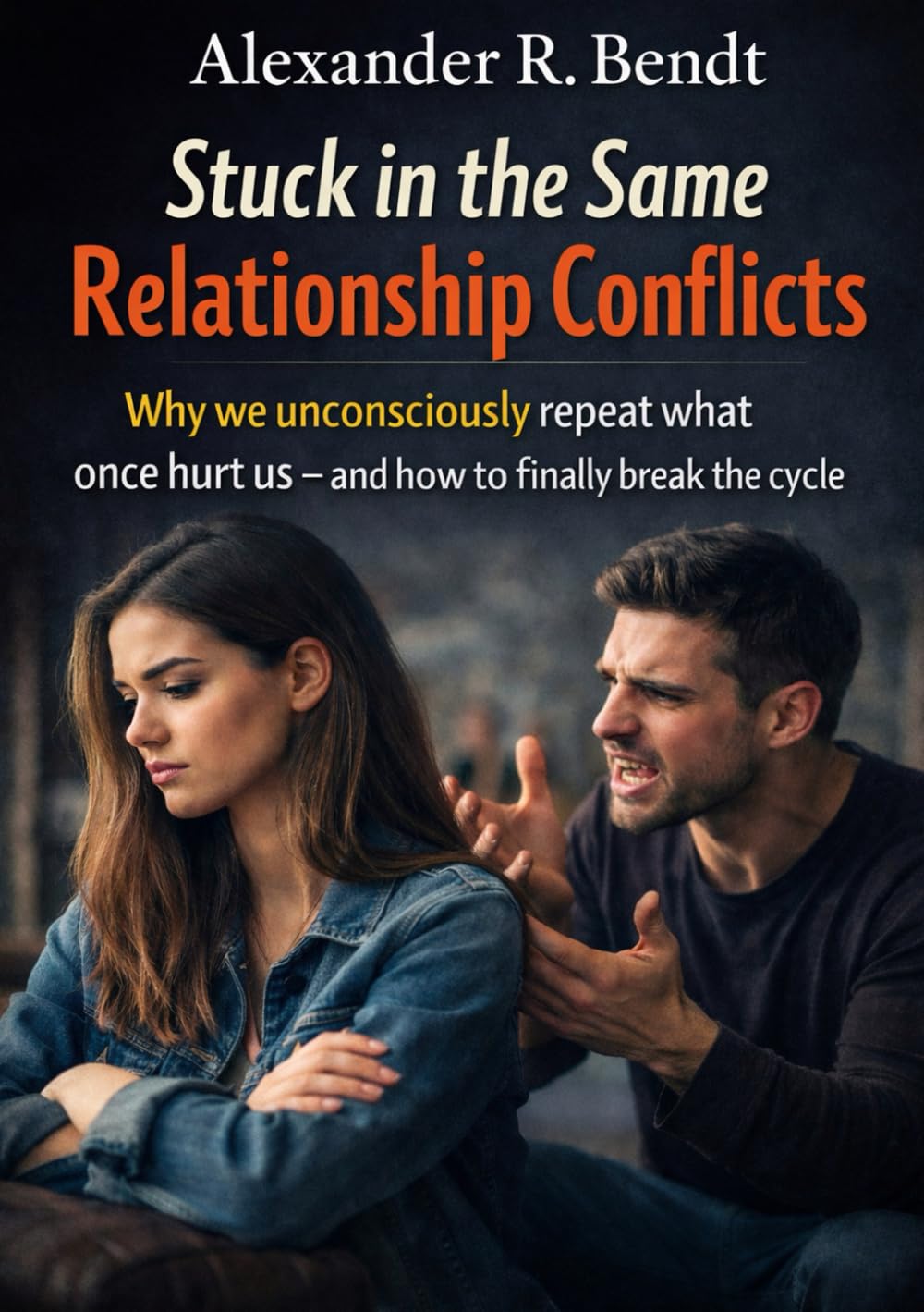 Stuck in the Same Relationship Conflicts: Why We Unconsciously Repeat What Hurts Us – and How You End the Cycle (Relationships, Self-Worth & Inner Patterns)