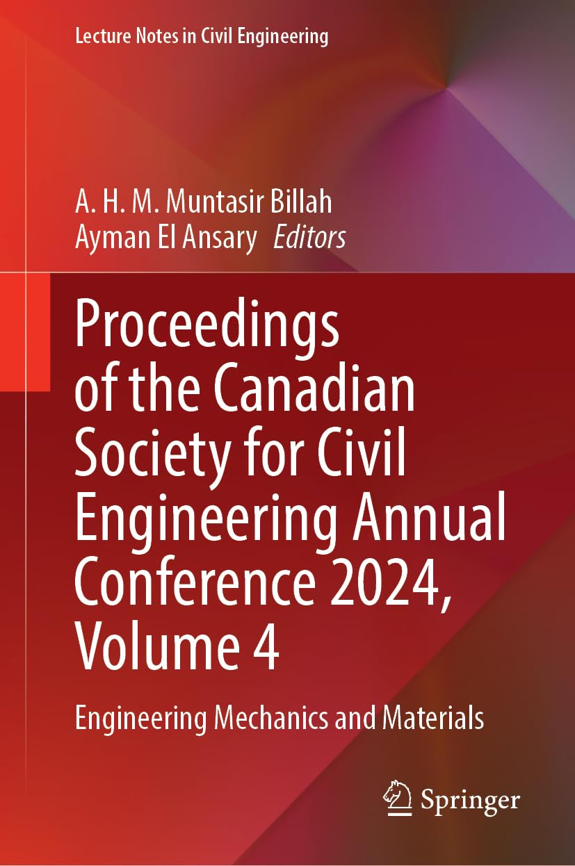 Proceedings of the Canadian Society for Civil Engineering Annual Conference 2024, Volume 4: Engineering Mechanics and Materials: 717 (Lecture Notes in Civil Engineering, 717)