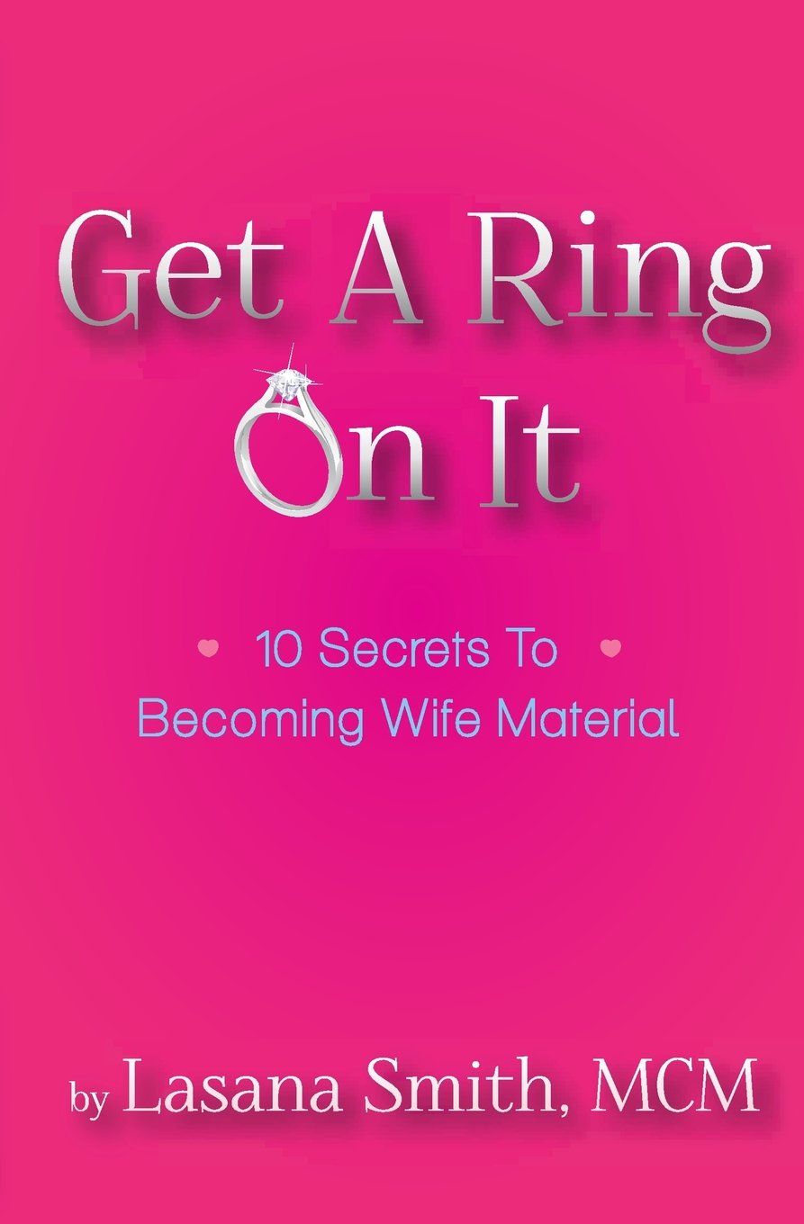 Get A Ring On It: 10 Secrets To Becoming Wife Material