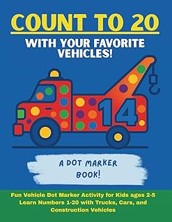 Count to 20 Vehicle Dot Marker Book: An Exciting Way for Toddlers and Preschoolers to Learn Numbers!