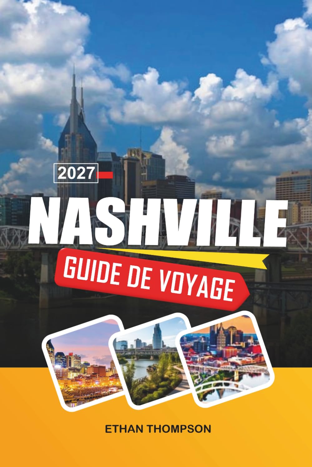 GUIDE DE VOYAGE NASHVILLE 2027: Légendes de Music City, Broadway Honky-Tonks, cuisine du Sud, concerts live et charme du Tennessee