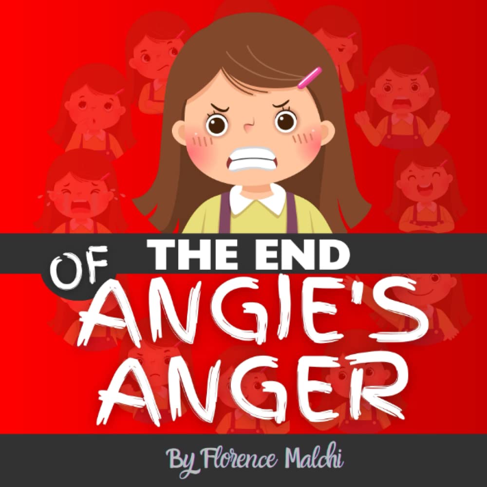 The End of Angie's Anger: A Story about Anger Management for Kids (The Emotionally Empowered Kids)