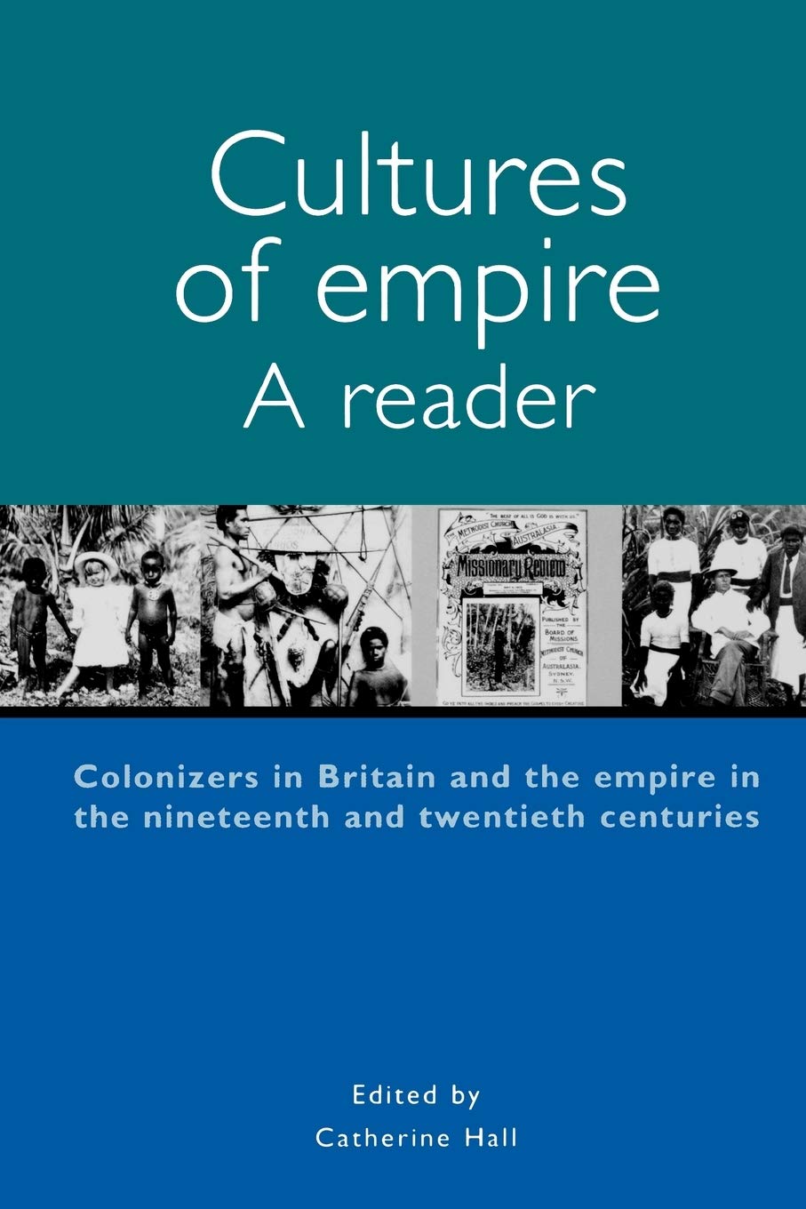 Cultures of Empire: A Reader : Colonisers in Britain and the Empire in Nineteenth and Twentieth Centuries: 174 (Studies in Imperialism)