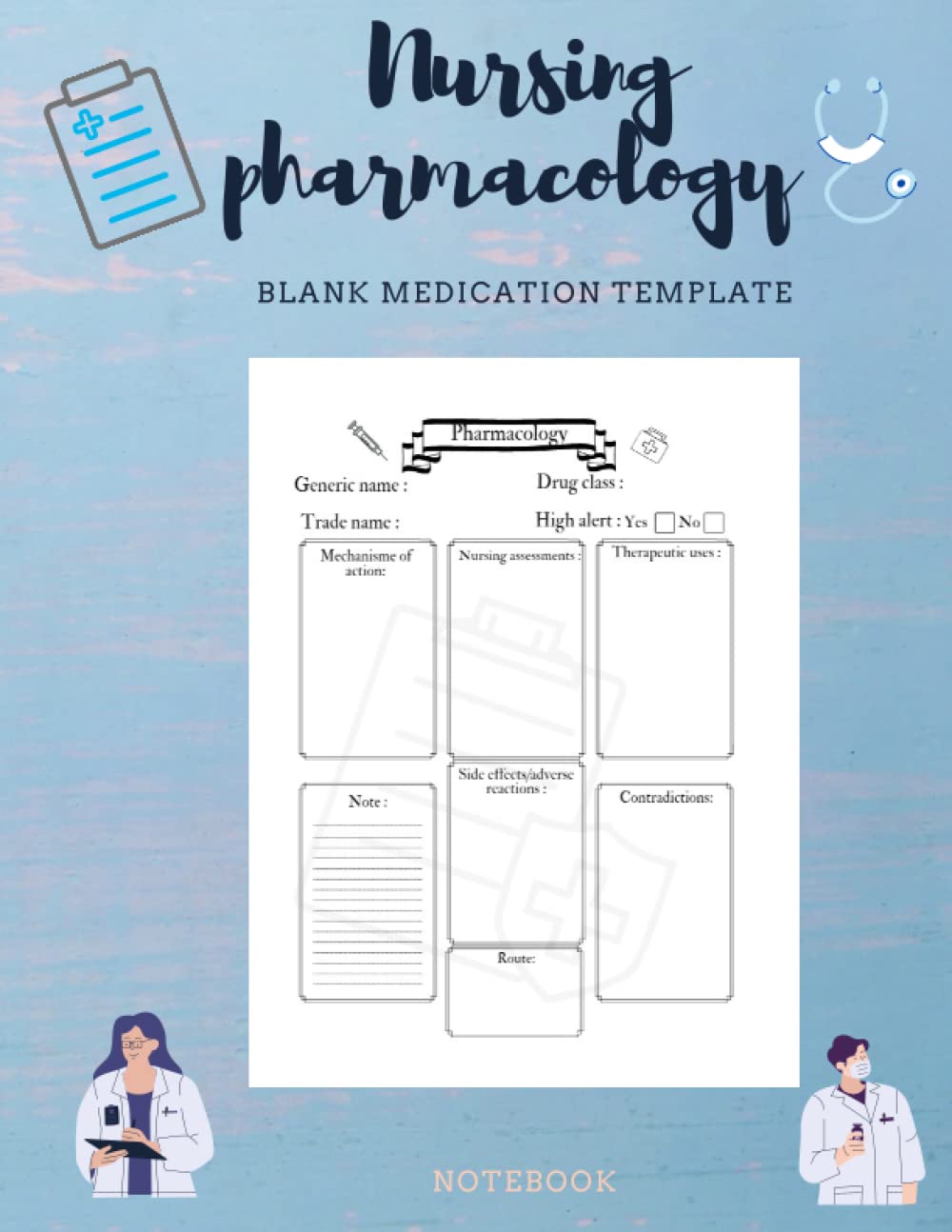 Nursing pharmacology blank medication template notebook: Nursing notebook | blank medication, drug guide for nurses and pharmacology for nursing students