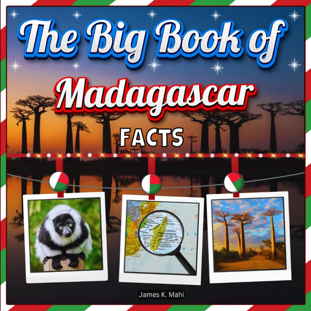 The Big Book of Madagascar Facts: An Educational Country Travel Picture Book for Kids about History, Destination Places, Animals, and Many More