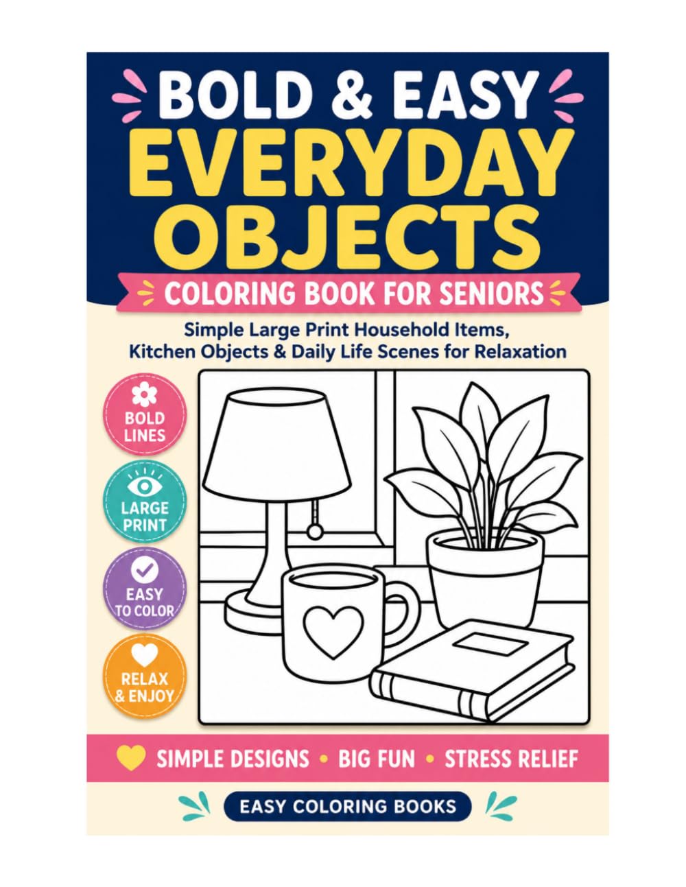 Bold & Easy Everyday Objects Coloring Book for Seniors: Simple Large Print Household Items, Kitchen Objects & Daily Life Scenes for Relaxation