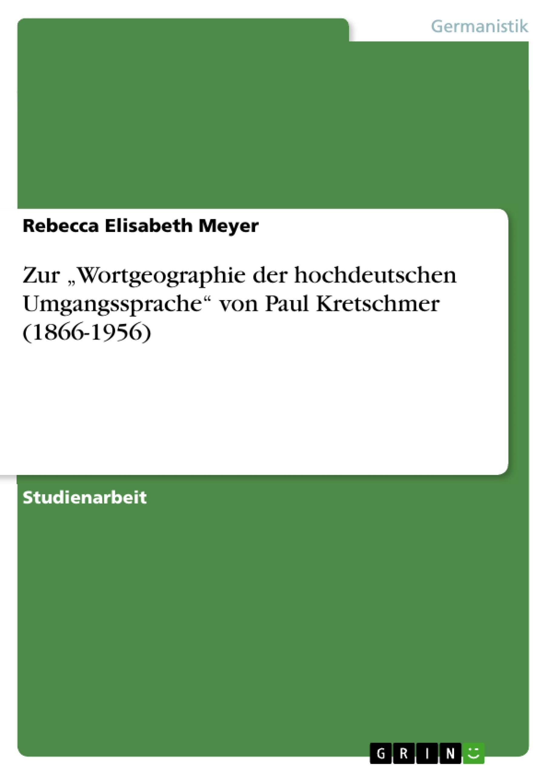 Zur „Wortgeographie der hochdeutschen Umgangssprache“ von Paul Kretschmer (1866-1956) (German Edition)