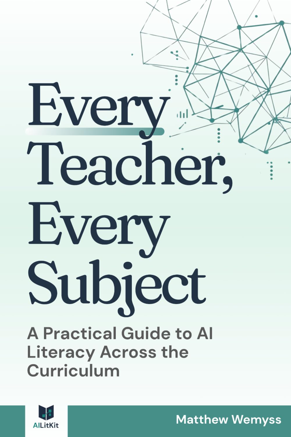 Every Teacher, Every Subject: A Practical Guide to AI Literacy Across the Curriculum