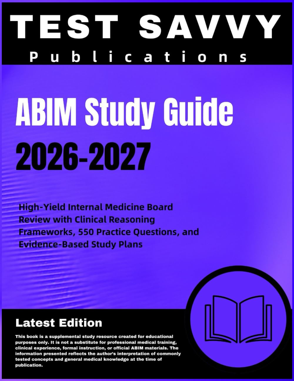 ABIM Study Guide 2026–2027: High-Yield Internal Medicine Board Review with Clinical Reasoning Frameworks, 550 Practice Questions, and Evidence-Based Study Plans