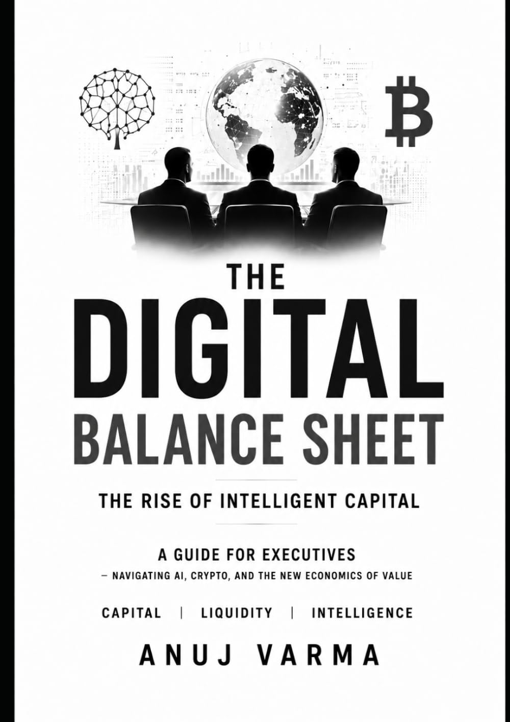 The Digital Balance Sheet: The Rise of Intelligent Capital - A Guide for Executives Navigating AI and Crypto (The AI Imperative Series)