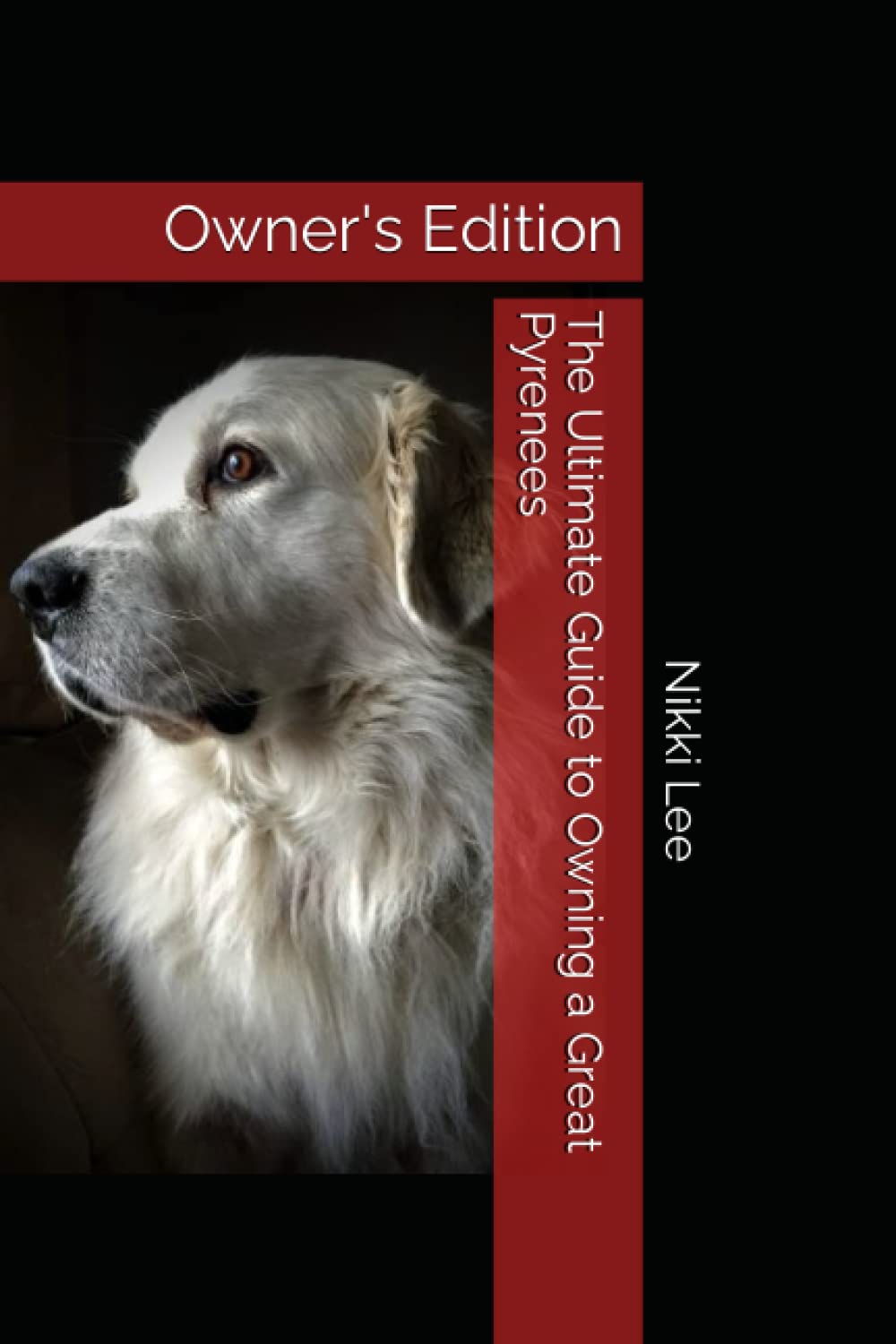 The Ultimate Guide to Owning a Great Pyrenees: Owner's Edition