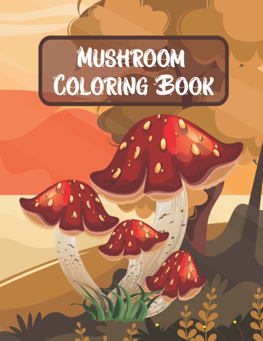 Mushroom Coloring Book: Coloring Book with Mushroom Fungi and 43 Beautiful Pages Of Mushroom Designs