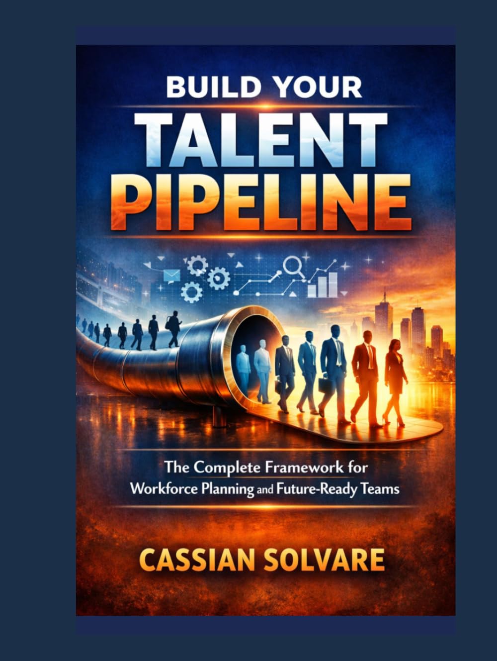 Build Your Talent Pipeline: The Complete Framework for Workforce Planning and Future-Ready Teams