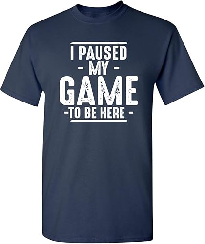 Camiseta divertida con texto en inglés "I Paused My Game to Be Here" para hombre
