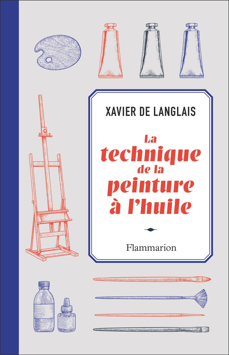 La technique de la peinture à l'huile: Histoire du procédé à l'huile, de Van Eyck à nos jours. Eléments, recettes et manipulations. Pratique du métier. Suivie d'une étude sur la peinture acrylique