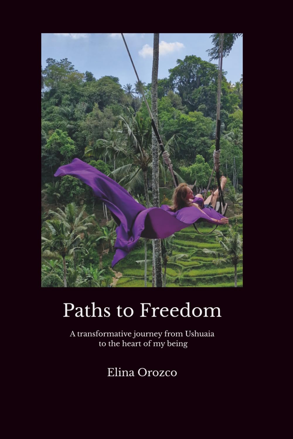 Paths to Freedom: A transformative journey from Ushuaia to the heart of my being A Story of Self-Discovery, Self-Love, and Returning to My Roots.