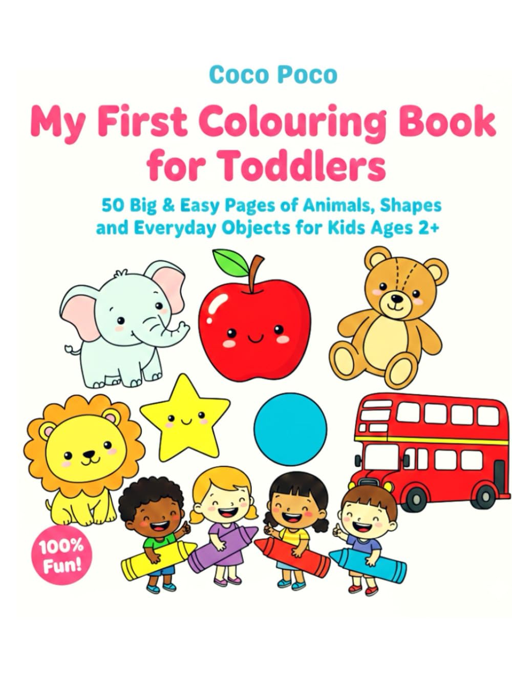 My First Colouring Book for Toddlers: 50 Big & Easy Pages of Animals, Shapes, and Everyday Objects for Kids Ages 2+ (Coco Poco: My First Bold & Easy Coloring Book)