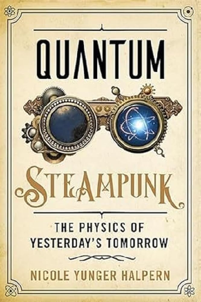 Quantum Steampunk: The Physics of Yesterday's Tomorrow cover