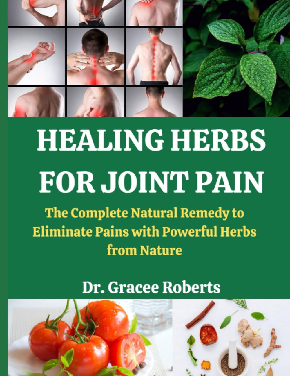 HEALING HERBS FOR JOINT PAIN: The Complete Natural Remedy to Eliminate Pains with Powerful Herbs from Nature