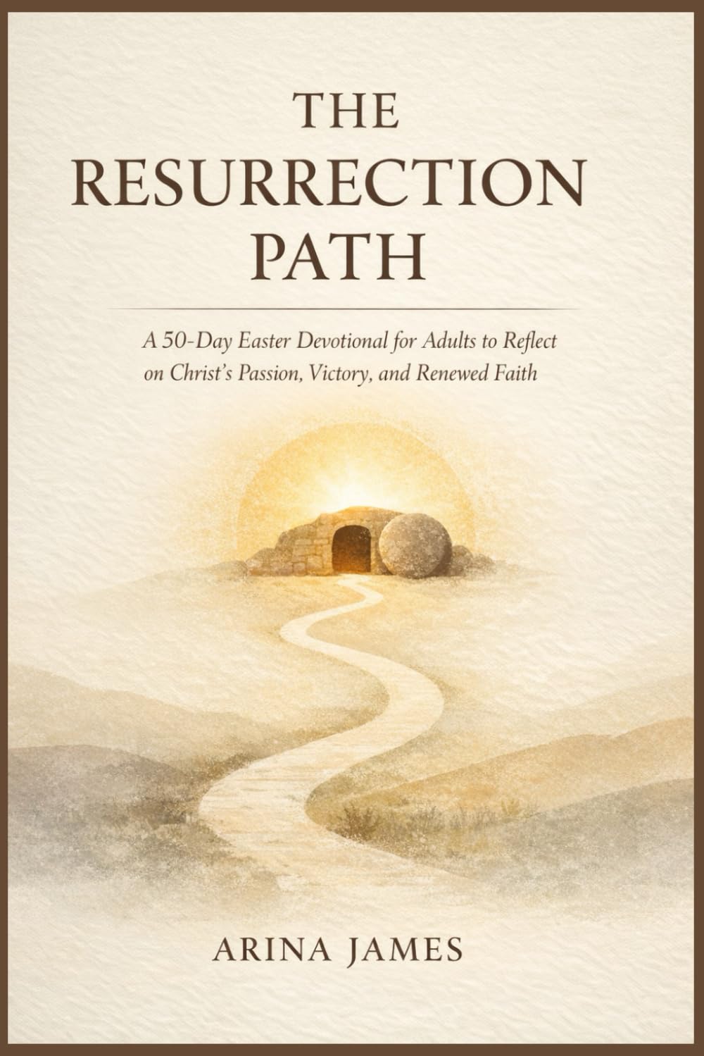The Resurrection Path:: A 50-Day Easter Devotional for Adults to Reflect on Christ’s Passion, Victory, and Renewed Faith