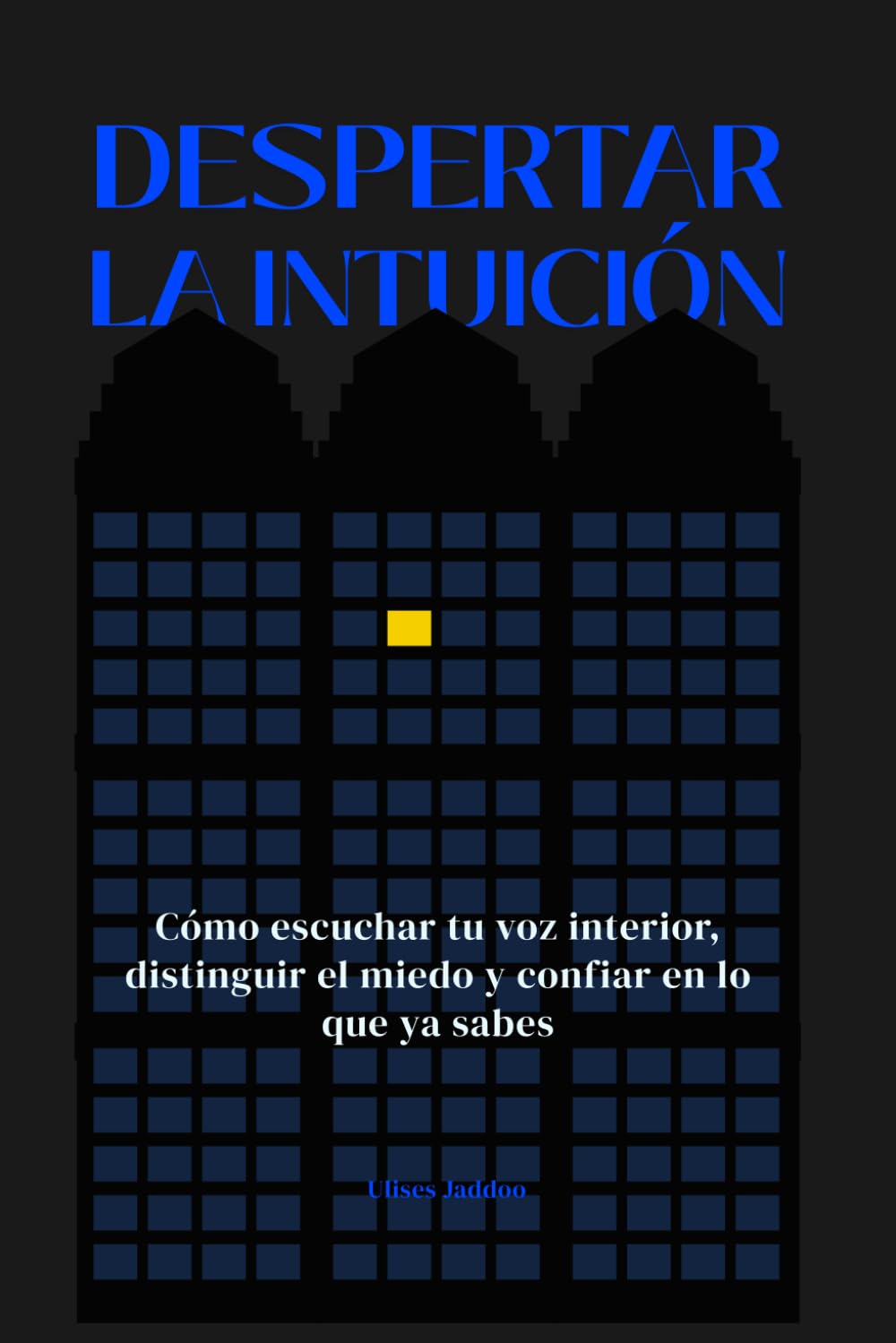Despertar la intuición: Cómo escuchar tu voz interior, distinguir el miedo y confiar en lo que ya sabes