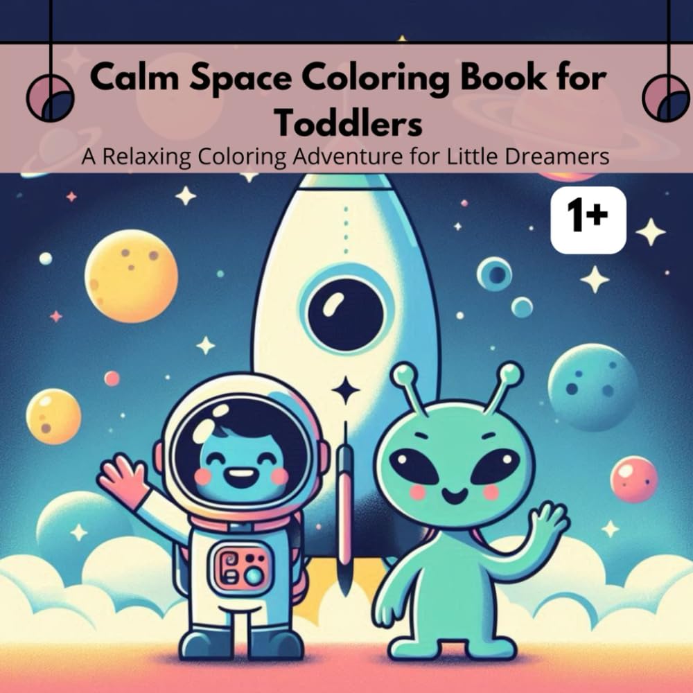 Calm Space Coloring Book for Toddlers: Simple, Calm, and Relaxing Space Coloring Pages for Ages 1+