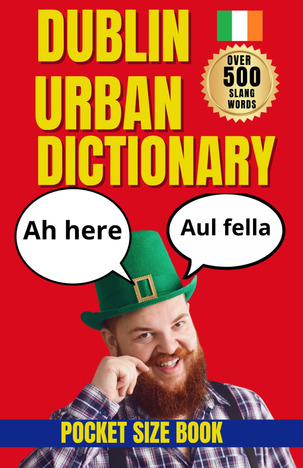 Dublin Urban Dictionary: 500 Irish Slang Words, Pub Phrases, Street Expressions, and Everyday Dublin Sayings (Urban Slang Dictionary)