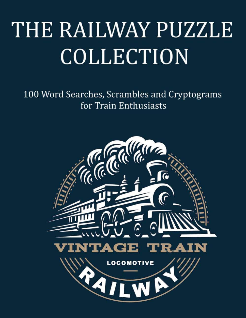 The Railway Puzzle Collection: 100 Word Searches, Scrambles and Cryptograms for Train Enthusiasts