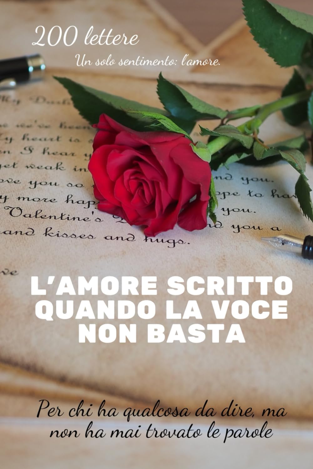200 lettere. Un solo sentimento: l’amore.: Lettere d'Amore
