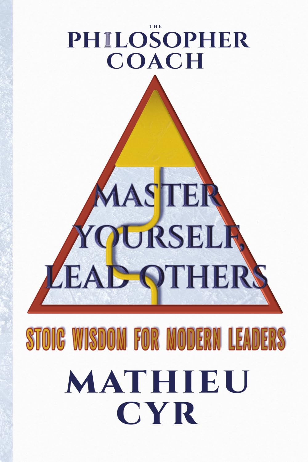 The Philosopher Coach: Master Yourself, Lead Others: Stoic Wisdom for Modern Leaders