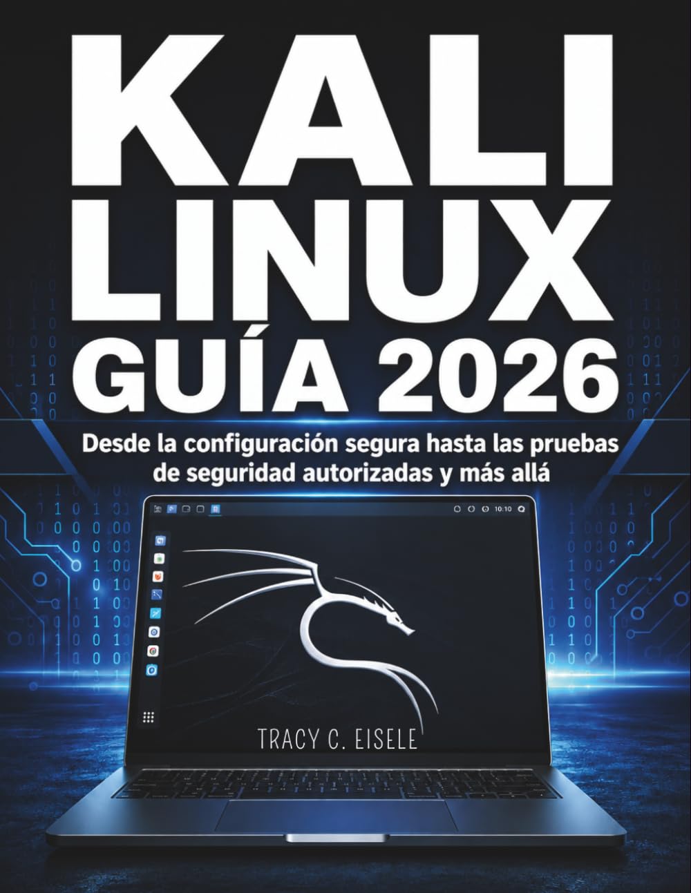 Kali Linux Guía 2026: Desde la configuración segura hasta las pruebas de seguridad autorizadas y más allá