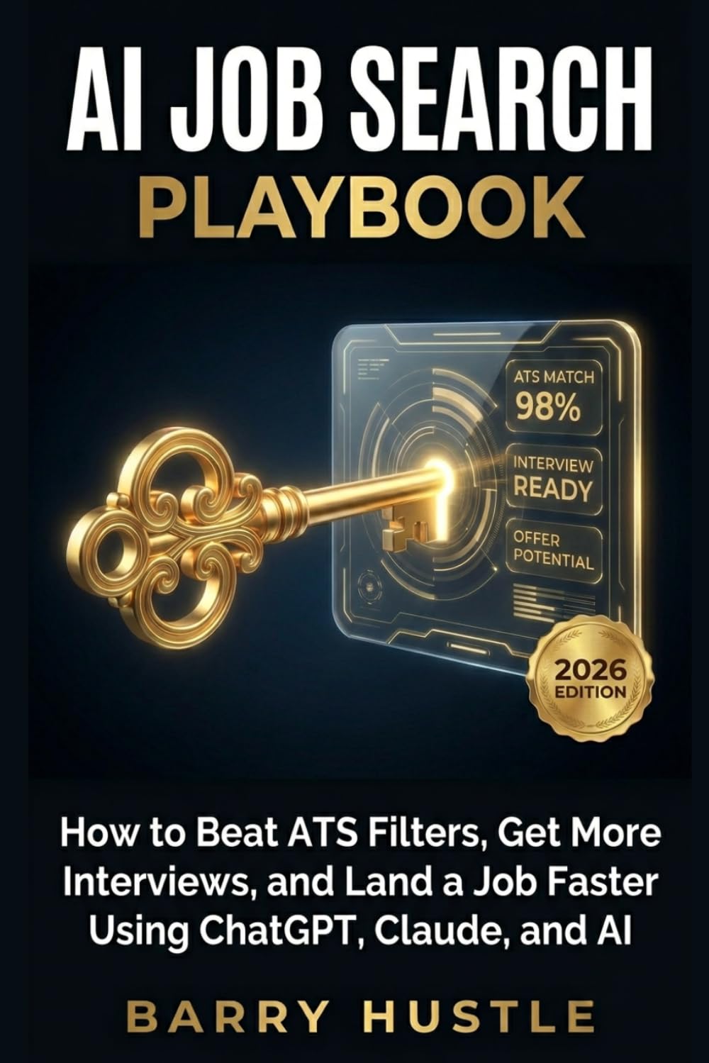AI Job Search Playbook: How to Beat ATS Filters, Get More Interviews, and Land a Job Faster Using ChatGPT, Claude, and AI