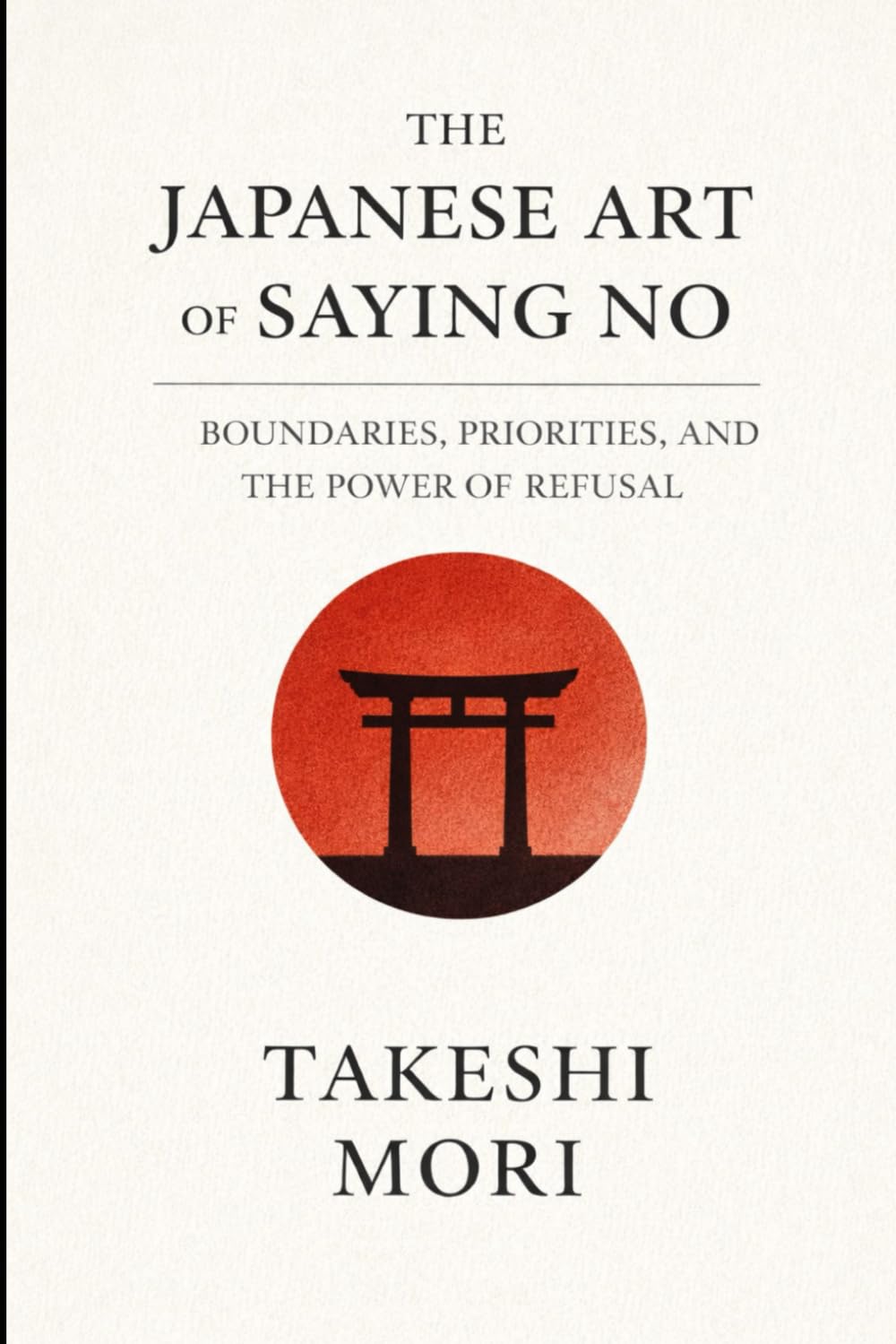 The Japanese Art of Saying No: Setting Boundaries for a Calmer, Truer Life