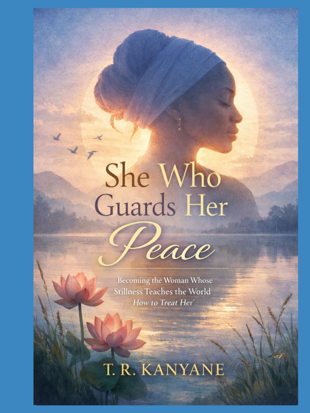 She Who Guards Her Peace: Becoming the Woman Whose Stillness Teaches the World How to Treat Her (The She Who Series)