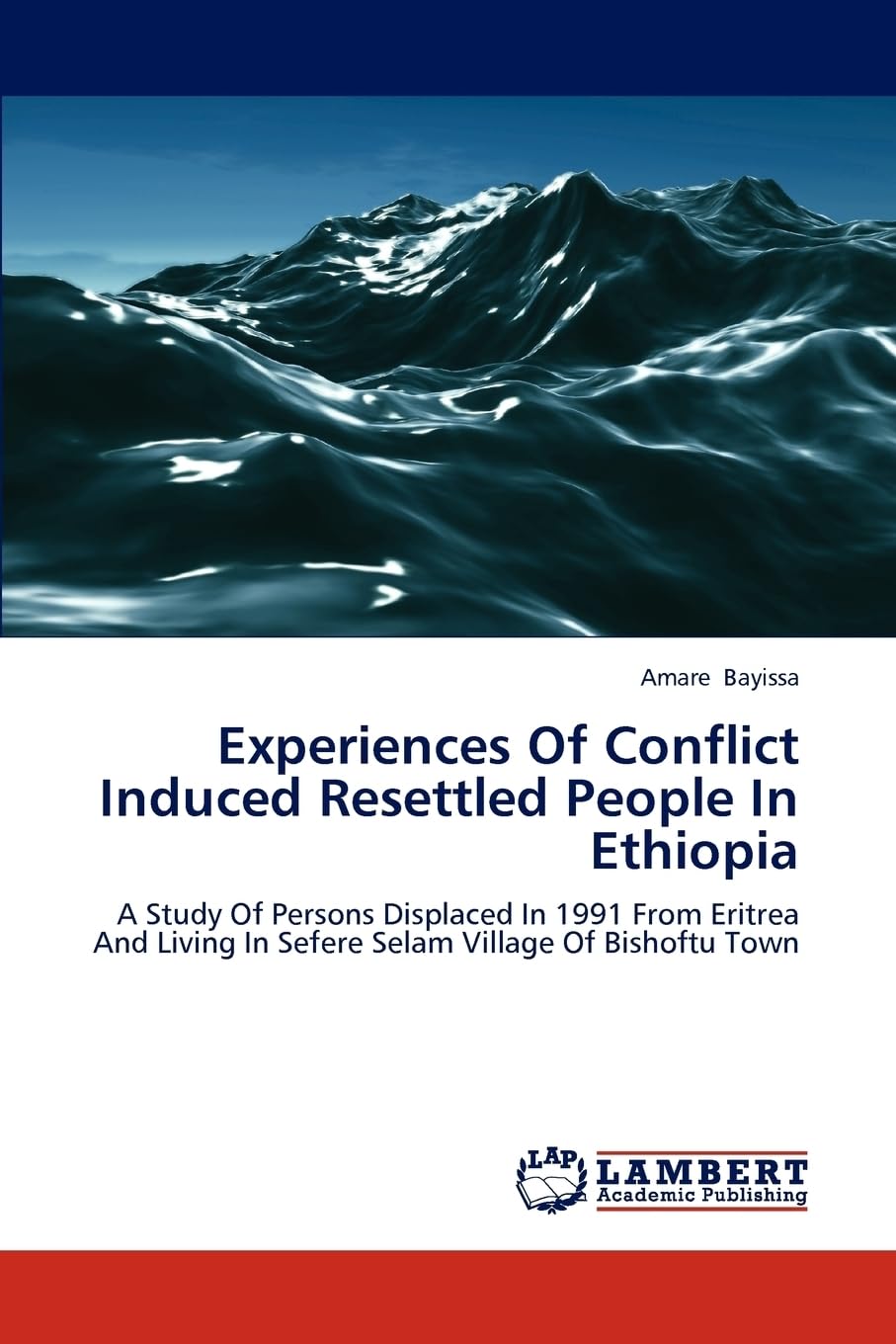 Experiences Of Conflict Induced Resettled People In Ethiopia: A Study Of Persons Displaced In 1991 From Eritrea And Living In Sefere Selam Village Of Bishoftu Town
