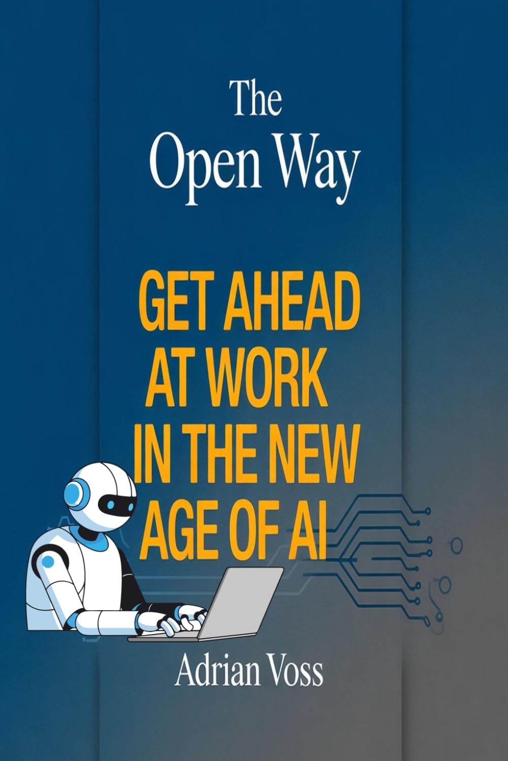 THE OPEN WAY: Get Ahead at Work in the New Age of AI