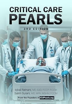 Critical Care Pearls Third Edition ICU Q&A Handbook for Critical Care Medicine A Board Review and Daily Clinical Practice. Rapid Reference for Physicians, Fellows & Nurses