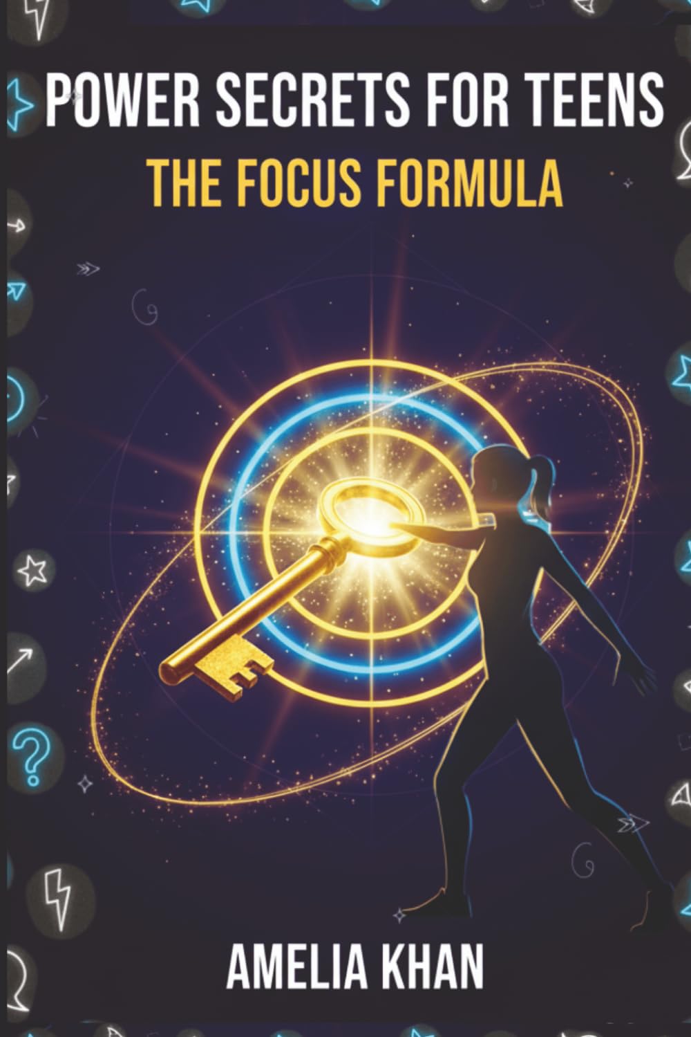 POWER SECRETS FOR TEENS: The Focus Formula: A Teen Self-Help Workbook to Develop and Retain Focus using NLP techniques.: 2