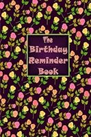 The Birthday Reminder Book: Dates to Remember Every Year 1548344303 Book Cover