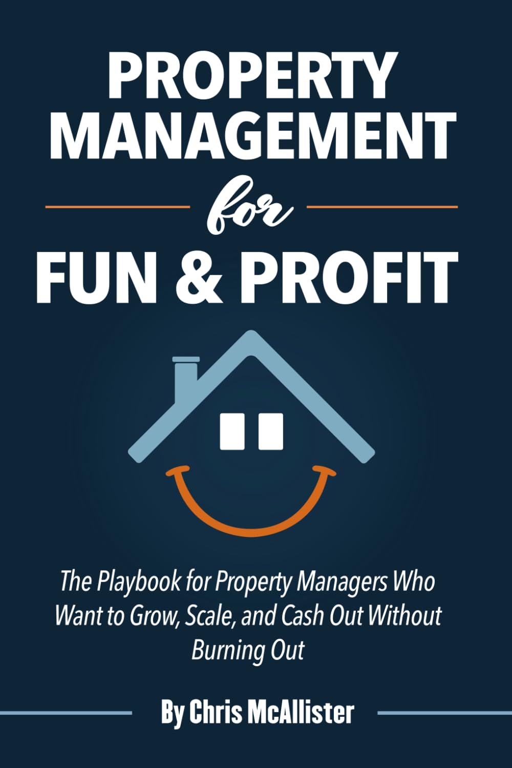 Property Management for Fun and Profit: The Playbook for Property Managers Who Want to Grow, Scale, and Cash Out Without Burning Out