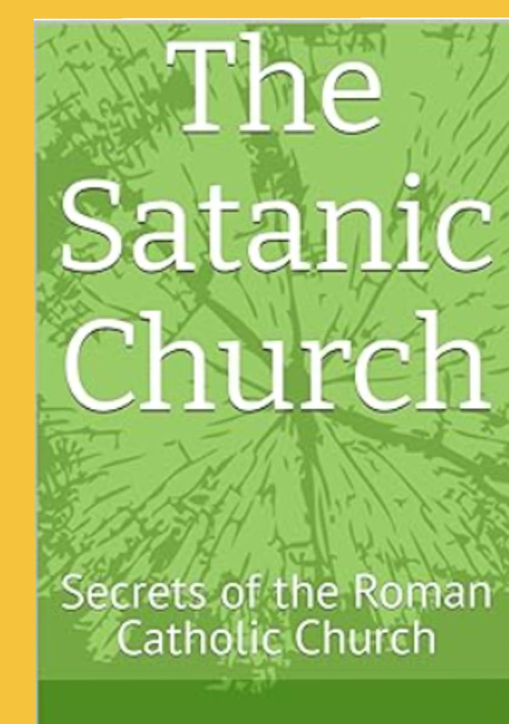 The Satanic Church: Secrets of the Roman Catholic Church