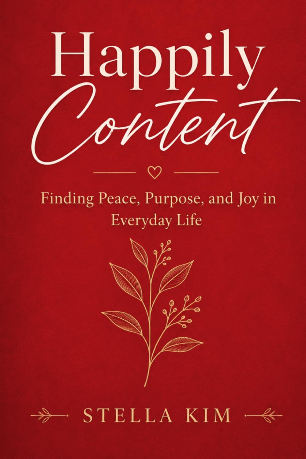 Happily Content: Finding Peace, Purpose, and Joy in Everyday Life