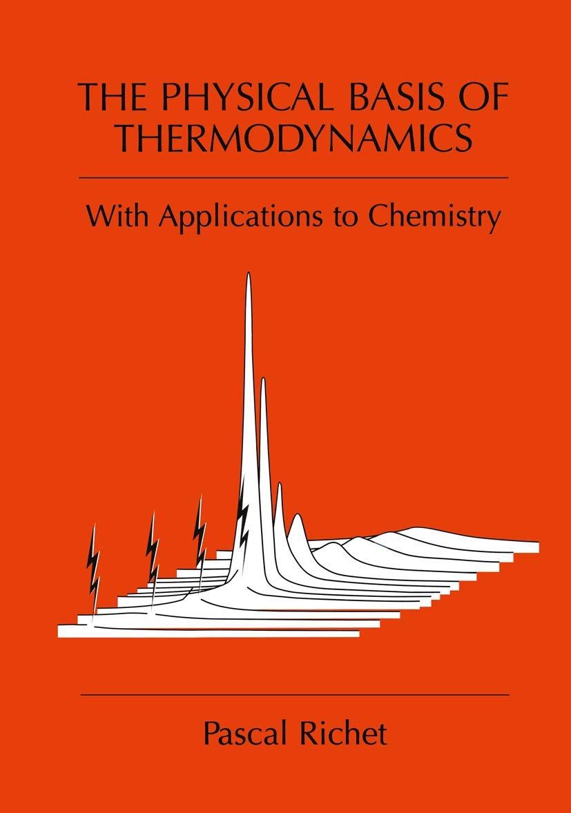 The Physical Basis of Thermodynamics: With Applications to Chemistry