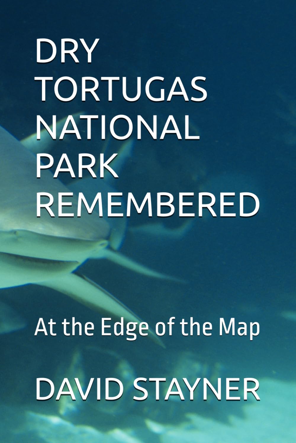 DRY TORTUGAS NATIONAL PARK REMEMBERED: At the Edge of the Map