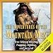 The Adventures of the Mountain Men: True Tales of Hunting, Trapping, Fighting, and Survival